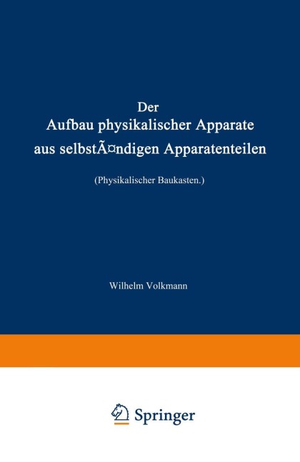 Der Aufbau physikalischer Apparate aus selbständigen Apparatenteilen (Physikalischer Baukasten) - Wilhelm Volkmann
