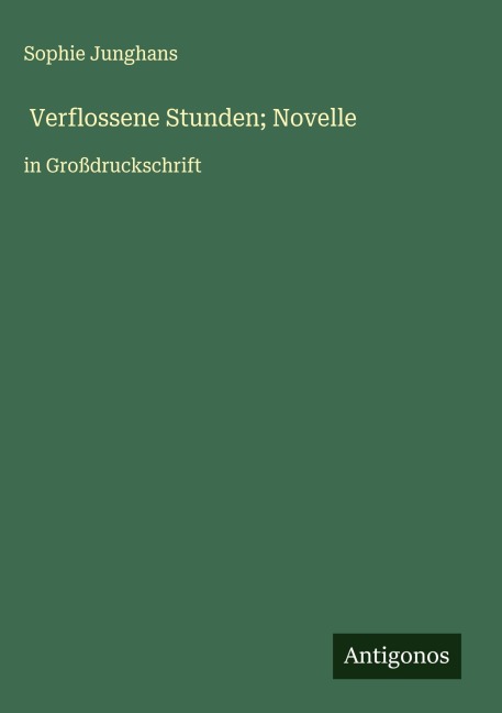 Verflossene Stunden; Novelle - Sophie Junghans