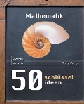 Cover-Bild zum Titel '50 Schlüsselideen Mathematik' von 'Tony Crilly'