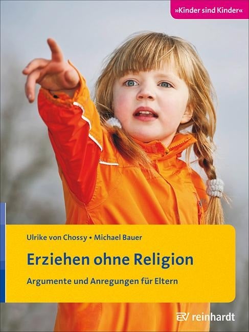 Erziehen ohne Religion - Ulrike von Chossy, Michael Bauer