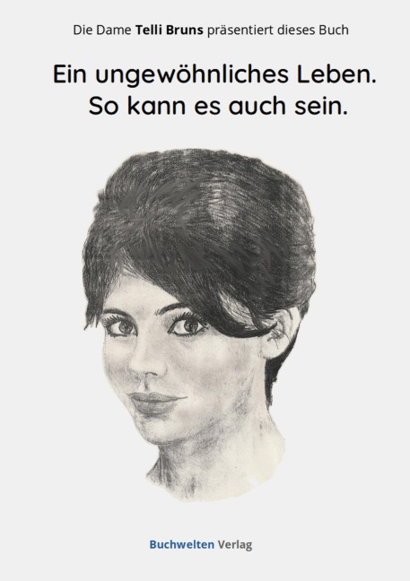 Ein ungewöhliches Leben. So kann es auch sein. - Telli Bruns