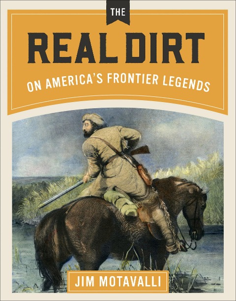 The Real Dirt on America's Frontier Legends - Jim Motavalli