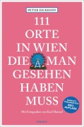 Cover-Bild zum Titel '111 Orte in Wien, die man gesehen haben muss' von 'Peter Eickhoff'