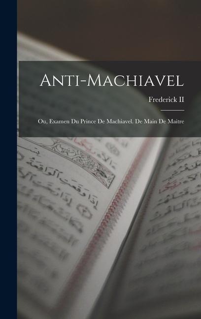 Anti-Machiavel; Ou, Examen Du Prince De Machiavel. De Main De Maitre - 