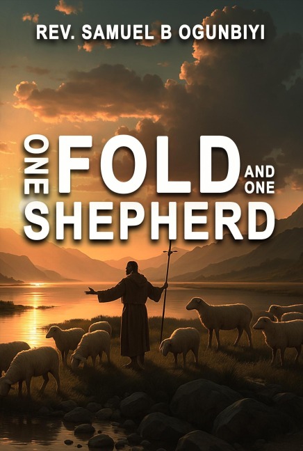 One Fold And One Shepherd - Samuel B. Ogunbiyi