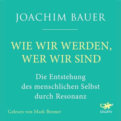 Wie wir werden, wer wir sind - Joachim Bauer