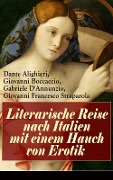 Literarische Reise nach Italien mit einem Hauch von Erotik - Dante Alighieri, Giovanni Boccaccio, Gabriele D'Annunzio, Giovanni Francesco Straparola