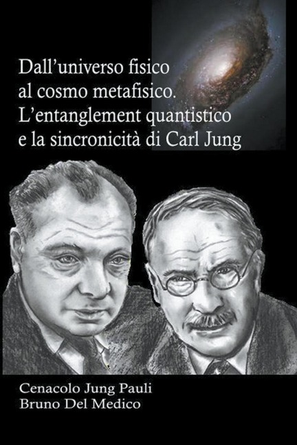 Dall’universo fisico al cosmo metafisico. L’entanglement quantistico e la sincronicità di Carl Jung - Bruno Del Medico