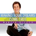 Making Your Dreams Come True Lib/E: A Plan for Easily Discovering and Achieving the Life You Want! - Marcia Wieder