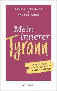 Mein innerer Tyrann. Über die Kunst, sich selbst nicht im Weg zu stehen. Frei und selbstbestimmt leben - so klappt's! Denkmuster durchbrechen und Selbstliebe lernen mit dem Selbstcoaching Ratgeber - Pamela Obermaier, Dominik Borde