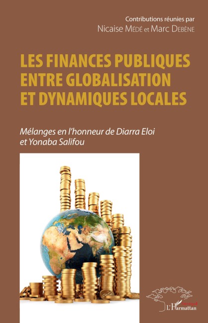 Les finances publiques entre globalisation et dynamiques locales - Nicaise Mede, Marc Debene