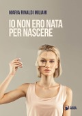 Cover-Bild zum Titel 'Io non ero nata per nascere' von 'Maria Rinaldi Miliani'