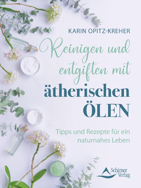 Reinigen und entgiften mit ätherischen Ölen - Karin Opitz-Kreher