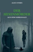 Cover-Bild zum Titel 'Der Hexenmörder aus dem Nebelwald' von 'Alice Stern'