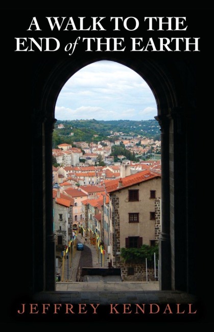 A Walk to the End of the Earth - Jeffrey Kendall