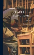 L'art De La Menuiserie... - Roubo (André Jacob, M. )., Dufournet