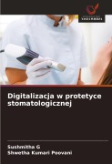 Cover-Bild zum Titel 'Digitalizacja w protetyce stomatologicznej' von 'Sushmitha G, Shwetha Kumari Poovani'