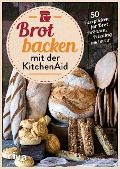 Cover-Bild zum Titel 'Brot backen mit der KitchenAid' von 'Stephanie Just'