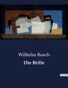 Cover-Bild zum Titel 'Die Brille' von 'Wilhelm Busch'