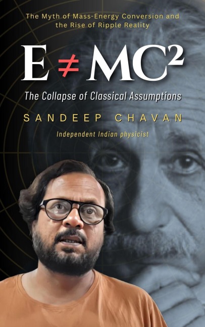 E ¿ mc²: The Collapse of Classical Assumptions (Chavan's UED research, #12) - Sandeep Chavan