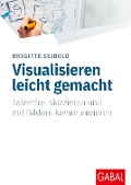 Cover-Bild zum Titel 'Visualisieren leicht gemacht' von 'Brigitte Seibold'