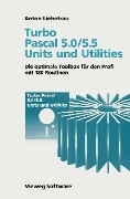 Turbo Pascal 5.0/5.5 Units und Utilities - Anton Liebetrau