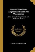 Brehms Thierleben, Allgemeine Kunde Des Thierreichs: -6. Bd. (2. Abt.) Die Vögel, Von Dr. A. E. Brehm. 3 V. 1878-79 - Ernst Ludwig Taschenberg