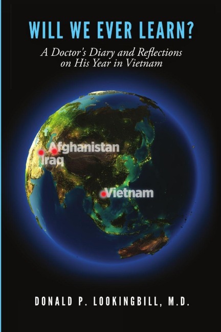 Will We Ever Learn? A Doctor's Diary and Reflections on His Year in Vietnam - M. D. Donald P. Lookingbill