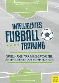 Cover-Bild zum Titel 'Intelligentes Fußballtraining' von 'Fabian Seeger, Andree Fincke'
