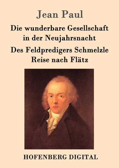 Die wunderbare Gesellschaft in der Neujahrsnacht / Des Feldpredigers Schmelzle Reise nach Flätz - Jean Paul