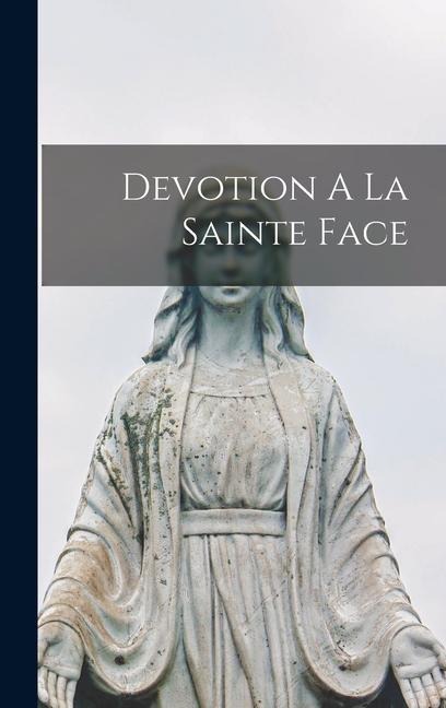 Devotion A La Sainte Face - Anonymous