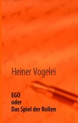 Cover-Bild zum Titel 'EGO - Spiel der Rollen' von 'Heiner Vogelei'