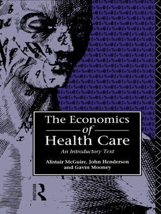 Economics of Health Care - John Henderson, Alastair Mcguire, Gavin Mooney