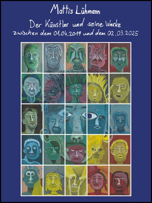Der Künstler und seine Werke zwischen dem 01.04.2019 und dem 02.03.2025 - Mattis Lühmann, Mattis Lühmann