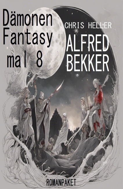 Dämonen Fantasy mal 8: Romanpaket - Alfred Bekker, Chris Heller