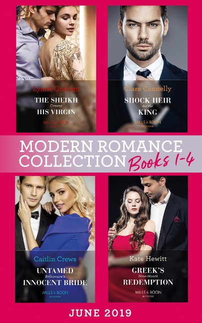 Modern Romance June 2019 Books 1-4: The Sheikh Crowns His Virgin (Billionaires at the Altar) / Greek's Baby of Redemption / Shock Heir for the King / Untamed Billionaire's Innocent Bride - Lynne Graham, Kate Hewitt, Clare Connelly, Caitlin Crews