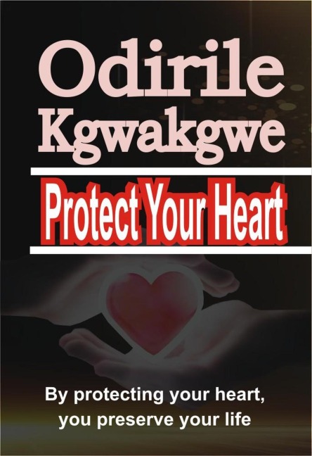 Protect Your Heart - Odirile Kgwakgwe