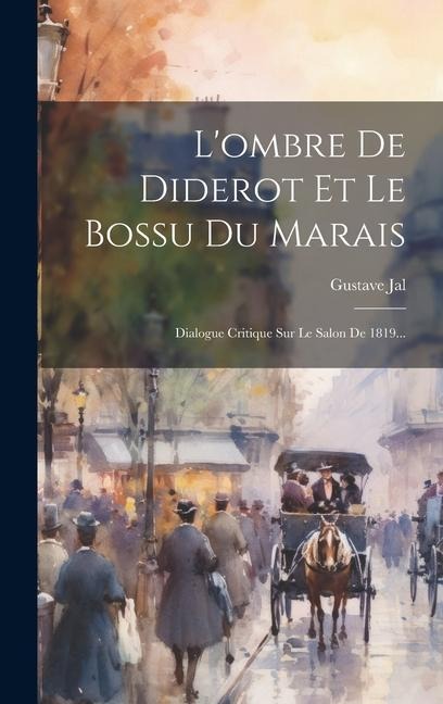 L'ombre De Diderot Et Le Bossu Du Marais: Dialogue Critique Sur Le Salon De 1819... - Gustave Jal