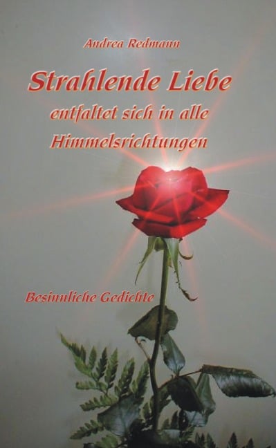 Strahlende Liebe entfaltet sich in alle Himmelsrichtungen - Andrea Redmann