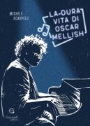 La dura vita di Oscar Mellish - Michele Scarpelli