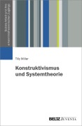 Cover-Bild zum Titel 'Konstruktivismus und Systemtheorie' von 'Tilly Miller'