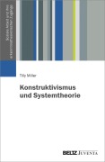Cover-Bild zum Titel 'Konstruktivismus und Systemtheorie' von 'Tilly Miller'