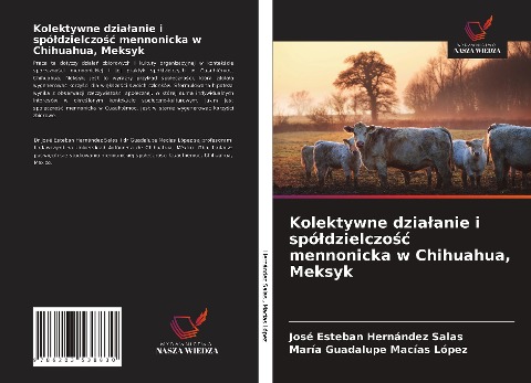 Kolektywne dzia¿anie i spó¿dzielczo¿¿ mennonicka w Chihuahua, Meksyk - José Esteban Hernández Salas, María Guadalupe Macías López