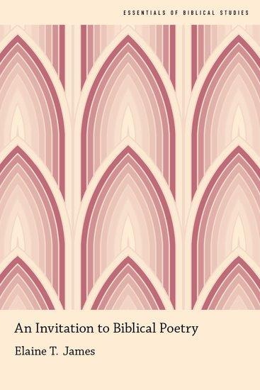 An Invitation to Biblical Poetry - Elaine T James