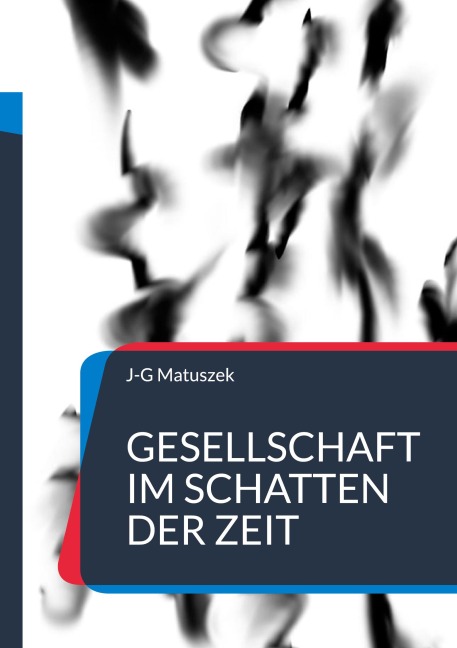 Gesellschaft im Schatten der Zeit - J-G Matuszek
