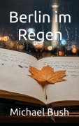 Cover-Bild zum Titel 'Berlin im Regen' von 'Michael Bush'