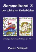 Cover-Bild zum Titel 'Sammelband 3 der schönsten Kinderbücher' von 'Doris Schmoll'