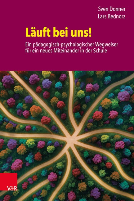Läuft bei uns! Ein pädagogisch-psychologischer Wegweiser für ein neues Miteinander in der Schule - Sven Donner, Lars Bednorz