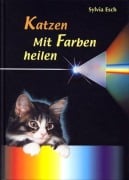 Cover-Bild zum Titel 'Katzen - Mit Farben heilen' von 'Sylvia Esch'