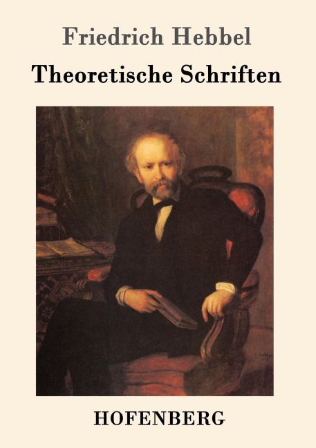 Theoretische Schriften - Friedrich Hebbel